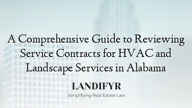 A Comprehensive Guide to Reviewing Service Contracts for HVAC and Landscape Services in Alabama
