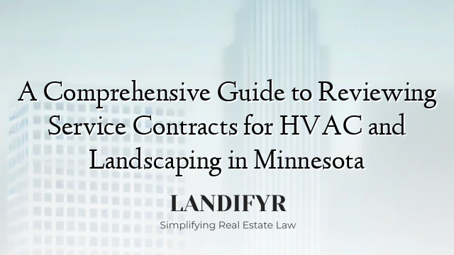 A Comprehensive Guide to Reviewing Service Contracts for HVAC and Landscaping in Minnesota