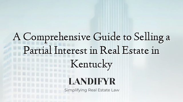 A Comprehensive Guide to Selling a Partial Interest in Real Estate in Kentucky