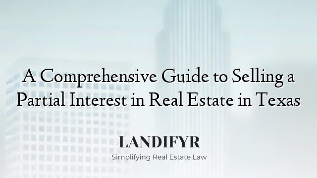 A Comprehensive Guide to Selling a Partial Interest in Real Estate in Texas