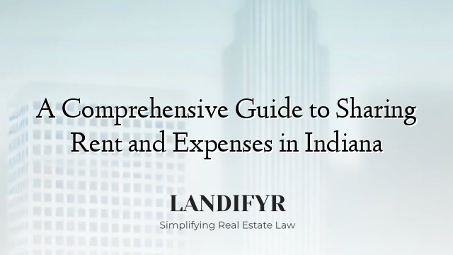 A Comprehensive Guide to Sharing Rent and Expenses in Indiana