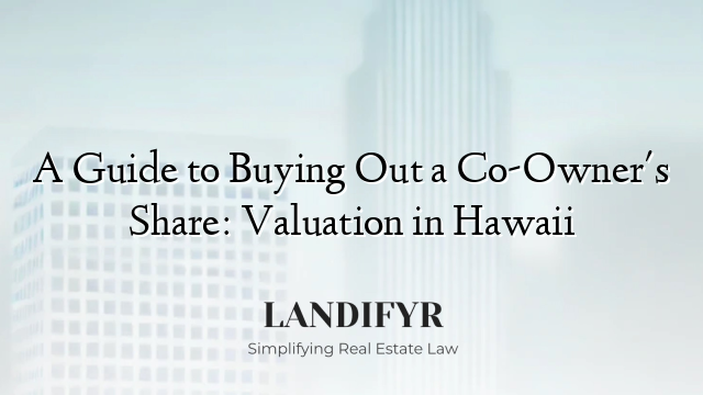 A Guide to Buying Out a Co-Owner's Share: Valuation in Hawaii