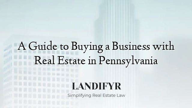A Guide to Buying a Business with Real Estate in Pennsylvania
