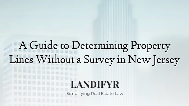 A Guide to Determining Property Lines Without a Survey in New Jersey