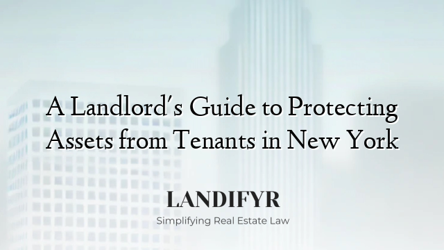A Landlord's Guide to Protecting Assets from Tenants in New York