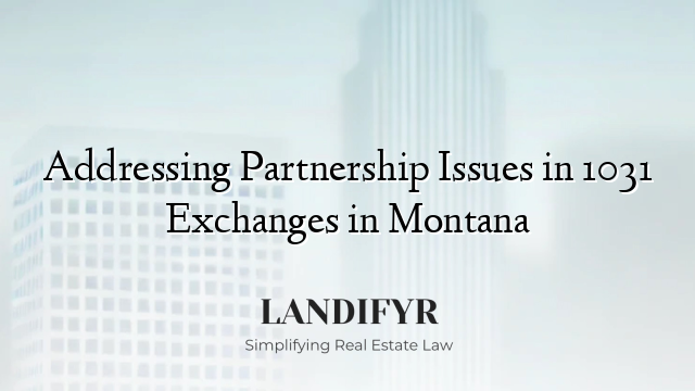 Addressing Partnership Issues in 1031 Exchanges in Montana