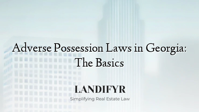 Adverse Possession Laws in Georgia: The Basics