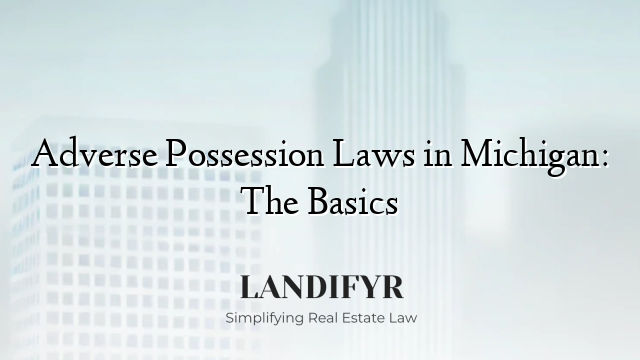 Adverse Possession Laws in Michigan: The Basics