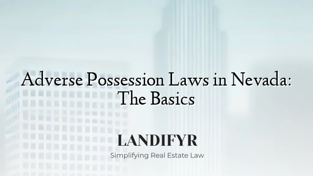 Adverse Possession Laws in Nevada: The Basics