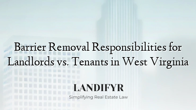 Barrier Removal Responsibilities for Landlords vs. Tenants in West Virginia