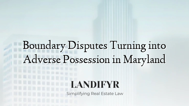 Boundary Disputes Turning into Adverse Possession in Maryland