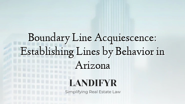 Boundary Line Acquiescence: Establishing Lines by Behavior in Arizona