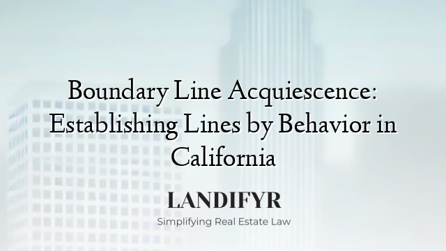 Boundary Line Acquiescence: Establishing Lines by Behavior in California