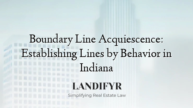 Boundary Line Acquiescence: Establishing Lines by Behavior in Indiana