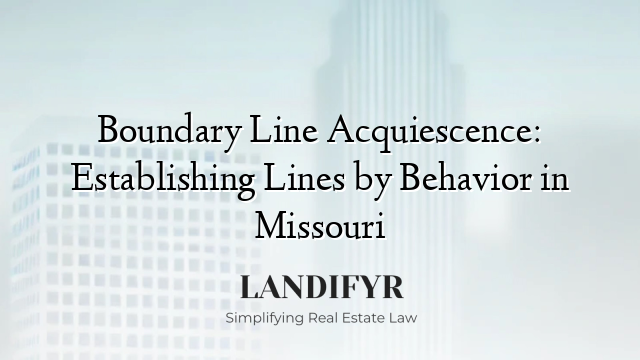 Boundary Line Acquiescence: Establishing Lines by Behavior in Missouri