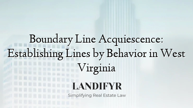 Boundary Line Acquiescence: Establishing Lines by Behavior in West Virginia