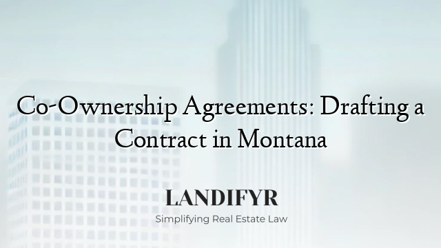 Co-Ownership Agreements: Drafting a Contract in Montana