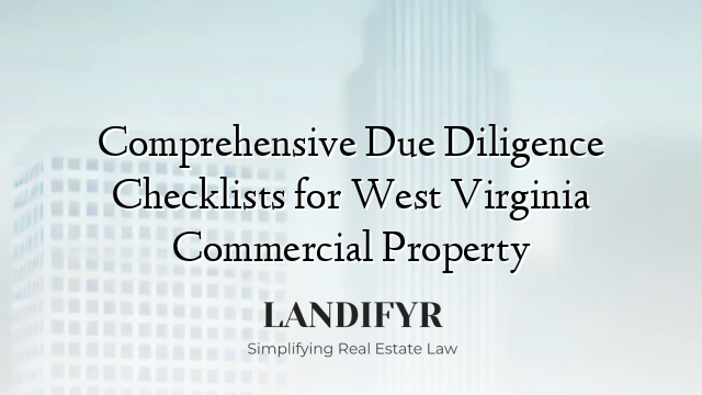 Comprehensive Due Diligence Checklists for West Virginia Commercial Property