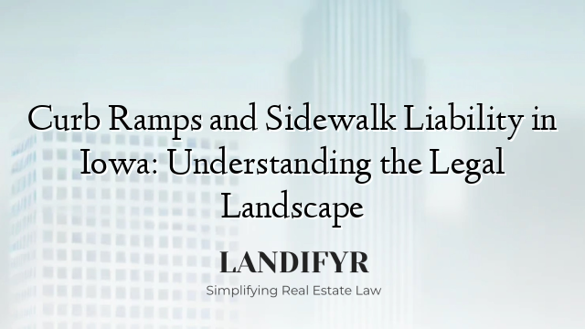 Curb Ramps and Sidewalk Liability in Iowa: Understanding the Legal Landscape