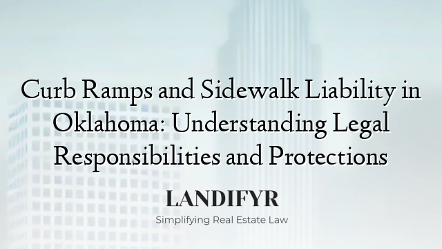 Curb Ramps and Sidewalk Liability in Oklahoma: Understanding Legal Responsibilities and Protections