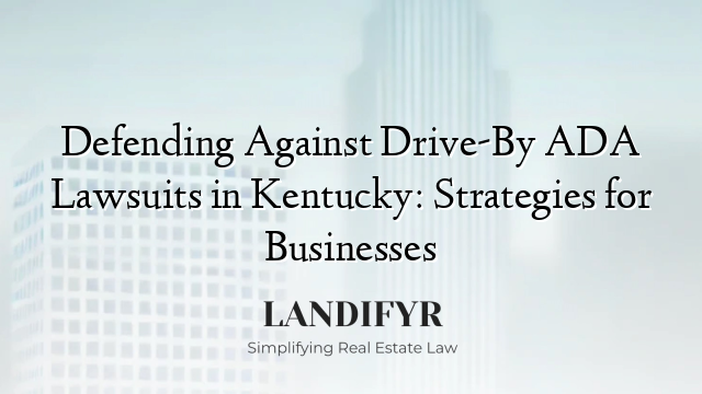 Defending Against Drive-By ADA Lawsuits in Kentucky: Strategies for Businesses