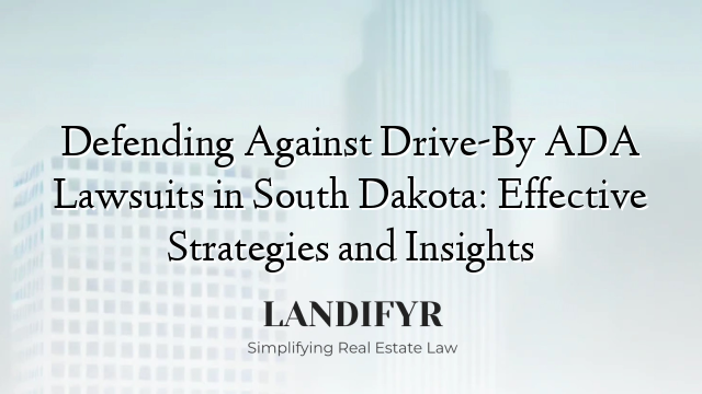 Defending Against Drive-By ADA Lawsuits in South Dakota: Effective Strategies and Insights