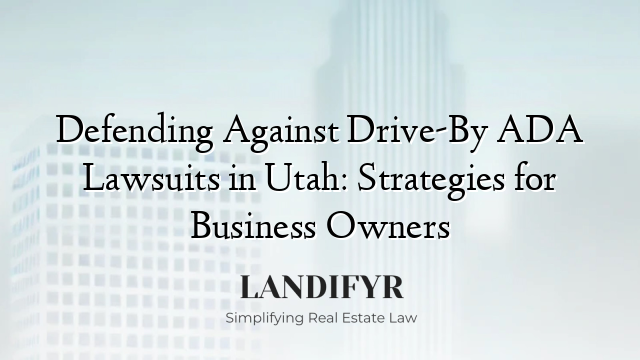 Defending Against Drive-By ADA Lawsuits in Utah: Strategies for Business Owners