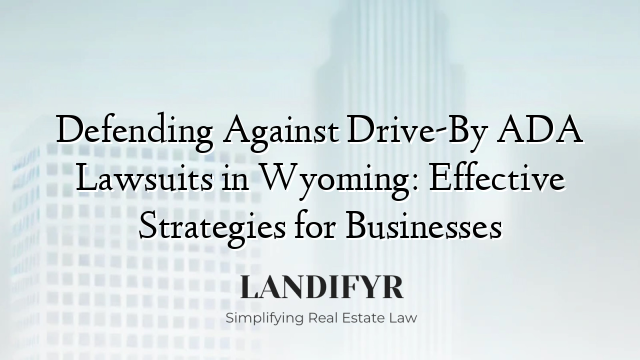 Defending Against Drive-By ADA Lawsuits in Wyoming: Effective Strategies for Businesses
