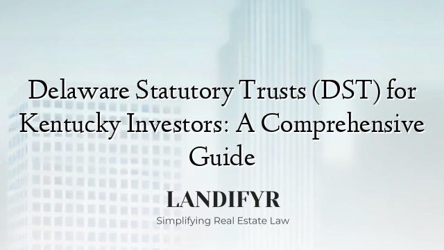 Delaware Statutory Trusts (DST) for Kentucky Investors: A Comprehensive Guide