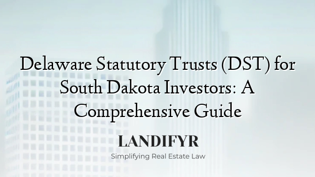 Delaware Statutory Trusts (DST) for South Dakota Investors: A Comprehensive Guide