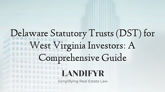 Delaware Statutory Trusts (DST) for West Virginia Investors: A Comprehensive Guide
