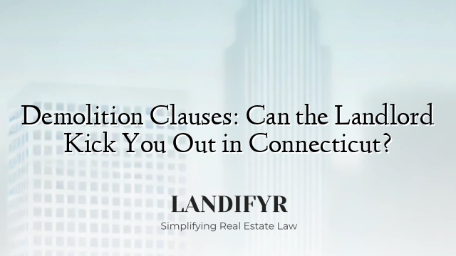 Demolition Clauses: Can the Landlord Kick You Out in Connecticut?