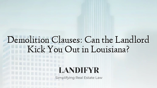 Demolition Clauses: Can the Landlord Kick You Out in Louisiana?