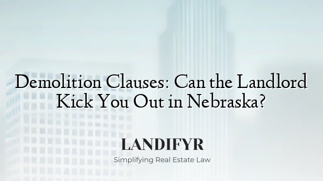 Demolition Clauses: Can the Landlord Kick You Out in Nebraska?