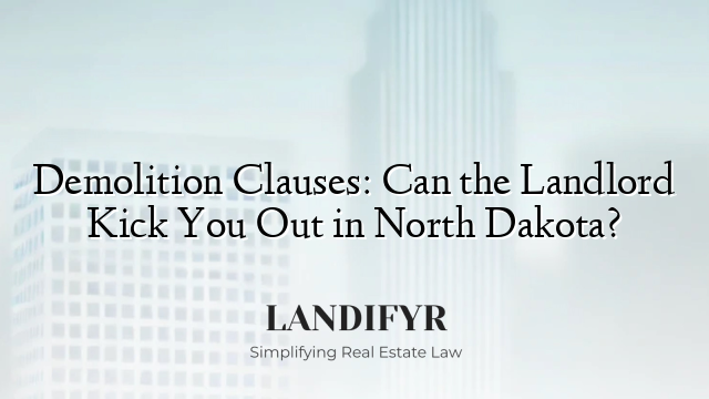 Demolition Clauses: Can the Landlord Kick You Out in North Dakota?