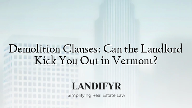 Demolition Clauses: Can the Landlord Kick You Out in Vermont?