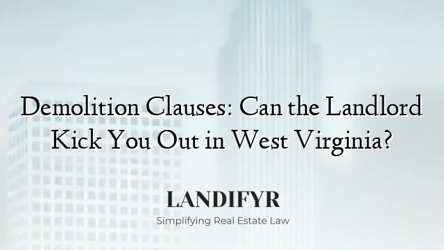 Demolition Clauses: Can the Landlord Kick You Out in West Virginia?
