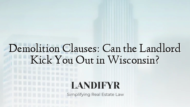 Demolition Clauses: Can the Landlord Kick You Out in Wisconsin?
