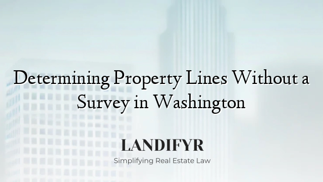 Determining Property Lines Without a Survey in Washington