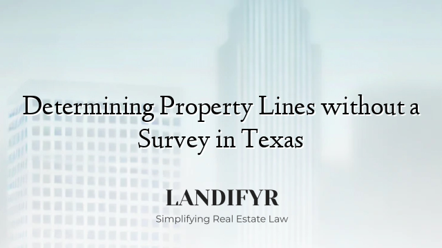 Determining Property Lines without a Survey in Texas