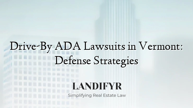 Drive-By ADA Lawsuits in Vermont: Defense Strategies