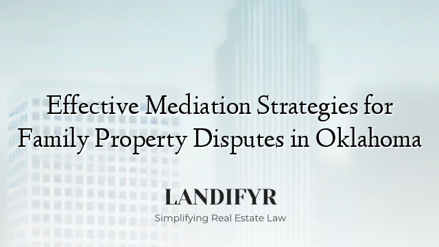 Effective Mediation Strategies for Family Property Disputes in Oklahoma