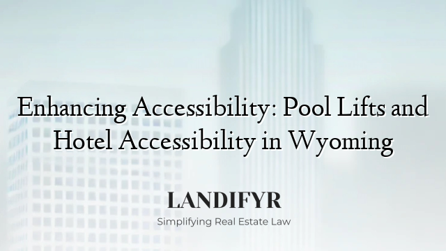Enhancing Accessibility: Pool Lifts and Hotel Accessibility in Wyoming