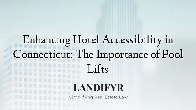 Enhancing Hotel Accessibility in Connecticut: The Importance of Pool Lifts