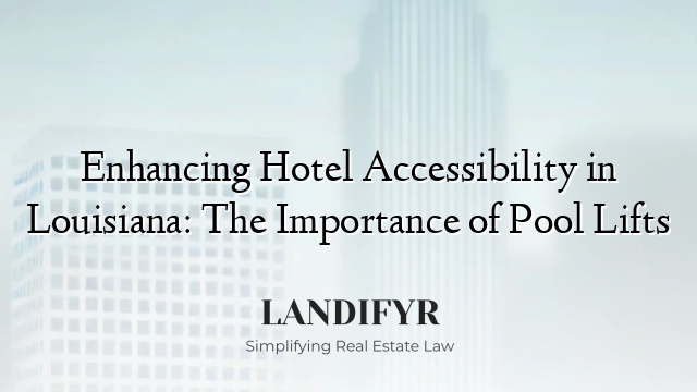 Enhancing Hotel Accessibility in Louisiana: The Importance of Pool Lifts