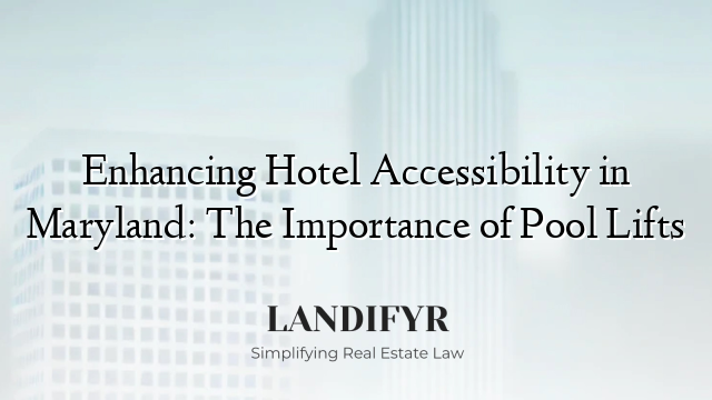 Enhancing Hotel Accessibility in Maryland: The Importance of Pool Lifts