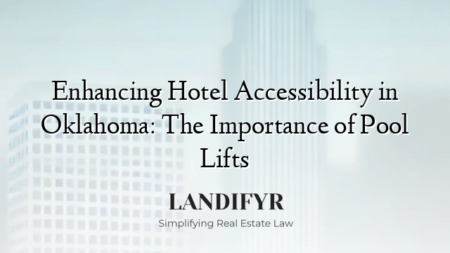 Enhancing Hotel Accessibility in Oklahoma: The Importance of Pool Lifts