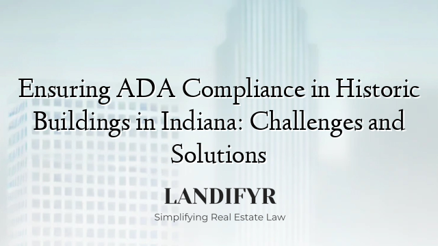 Ensuring ADA Compliance in Historic Buildings in Indiana: Challenges and Solutions