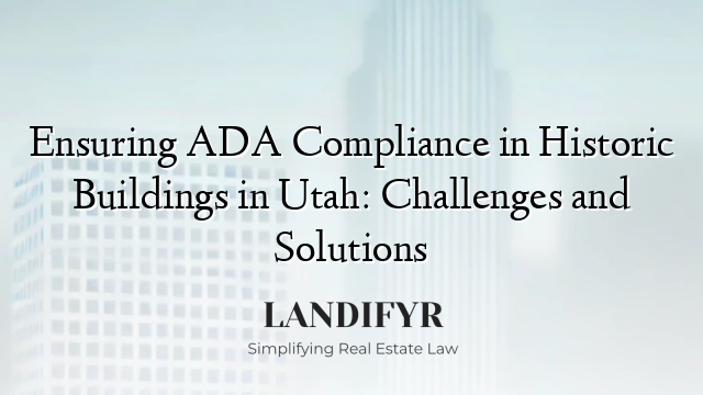 Ensuring ADA Compliance in Historic Buildings in Utah: Challenges and Solutions