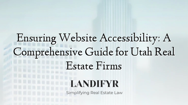 Ensuring Website Accessibility: A Comprehensive Guide for Utah Real Estate Firms